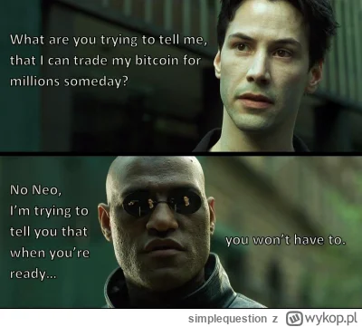 simplequestion - #kryptowaluty #bitcoin

Ten mem ma juz swoje lata ale dobrze się sta...