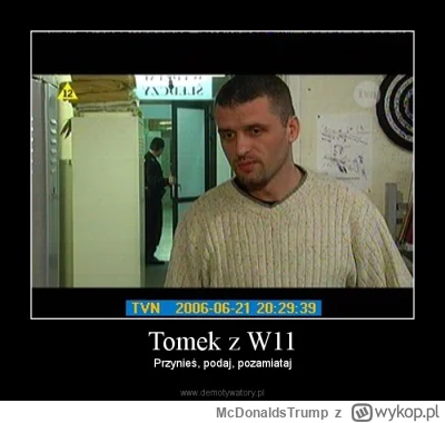 McDonaldsTrump - @Krs90: Gosek to jest taki Tomek z W11