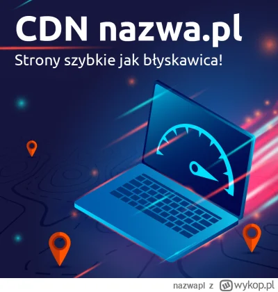 nazwapl - Strony szybkie jak błyskawica dzięki CDN w Polsce

CDN nazwa.pl to jedyna s...
