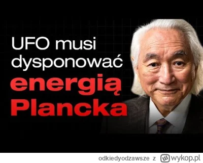 o.....e - #ufo 
Michio Kaku: „5% wiedzy o UFO jeży włos na głowie”
Niesamowite, nie m...