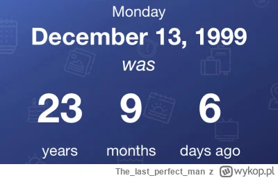 Thelastperfect_man - @mimzy: Wygrałeś pewnie. 13 grudnia 1999 zaczęli.