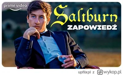 upflixpl - Saltburn | Data premiery filmu na Prime Video Polska!

"Saltburn" to now...