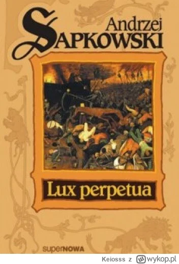 Keiosss - 678 + 1 = 679

Tytuł: Lux perpetua
Autor: Andrzej Sapkowski
Gatunek: fantas...