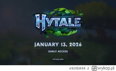eSUBA94 - Nareszcie została podana data premiery HYTALE a właściwie Early Accessu
13 ...