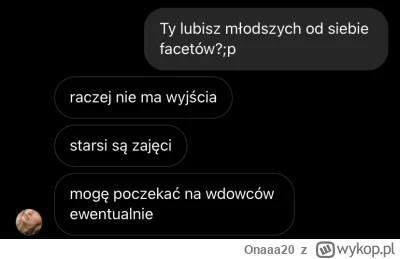 Onaaa20 - Słuchajcie poznałem 38 latke ja lvl 28 i napisała, że się szanuje, bo nie b...