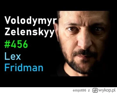 emjot86 - @Need: to odnosnie wywiadu Fridmana z Zelenskim chyba :D
