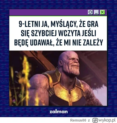 Remus00 - jest mnostwo rzeczy ktore robilismy wszyscy, ta jest jedną z nich xd

#gry ...