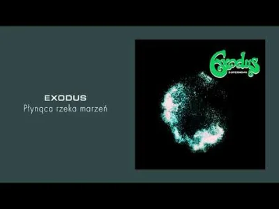 pekas - #muzyka #polskamuzyka #rock #polskirock 

Exodus - Płynąca rzeka marzeń