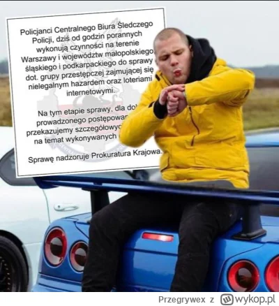 Przegrywex - Ciągle nie pasuje mi że Policja i CBŚP wszędzie piszą, że zatrzymania są...