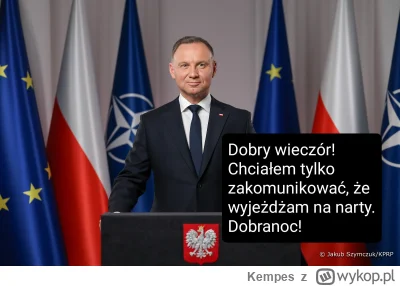 Kempes - #polityka #bekazpisu #bekazlewactwa #heheszki 

Nowe orędzie od rezydenta Du...