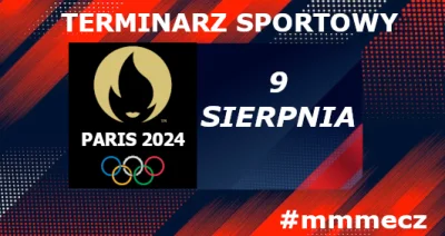 mmm_MMM - 9 sierpnia - piątek - terminarz sportowy #mmmecz
◯‍◯‍◯‍◯‍◯ Igrzyska Olimpij...