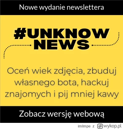 imlmpe - Nowe wydanie newslettera #unknownews poszło już na wasze skrzynki mailowe, a...