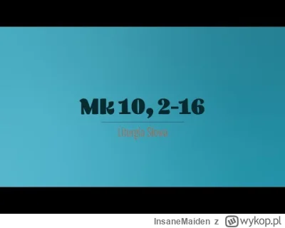 InsaneMaiden - 6 października 2024
Niedziela XXVII zwykła
(Mk 10, 2-16)
Faryzeusze ...