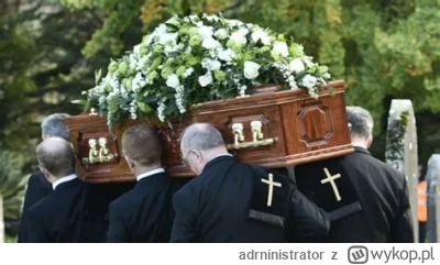 adrninistrator - Byłem dzisiaj na pogrzebie i muszę przyznać że całkiem nieźle się na...