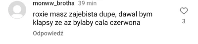 smialson - Jeden z komentarzy pod najnowszym postem Roxie Carbon na IG xDDDD 
#roksan...