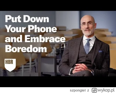 szpongiel - @LatajacyJeczmien: to ważne aby się nudzić. Nie zaniechuj tego