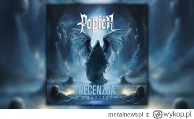 metalnewspl - Recenzja debiutanckiej płyty zespołu Popiór pt. "Pomarlisko".

#metal