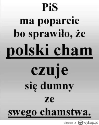 siepan - >Polski cham niczego się nie nauczył

@real_dandy: polski cham to dzięki pis...
