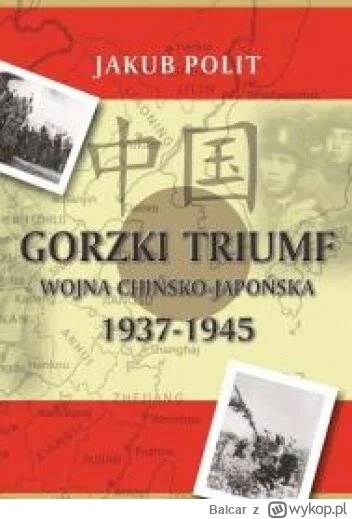 Balcar - 385 + 1 = 386

Tytuł: Gorzki triumf. Wojna chińsko-japońska 1937-1945
Autor:...