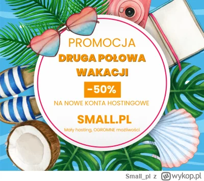 Small_pl - Promocja "Druga połowa wakacji" -50% na nowe konta hostingowe SMALL.PL

Og...