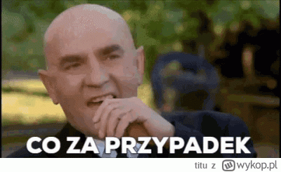 titu - czyli co wcześniej nic nie było... bo co ? bo nie szukali ? ponad pół roku kam...