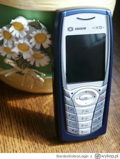 B.....n - W 2005 roku mama wzięła w Erze Sagema i mi sprezentowała. Super telefon, a ...