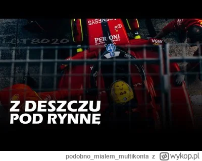 podobnomialemmultikonta - Z deszczu pod rynnę: #f1 #echapadoku #kubica #panszafa