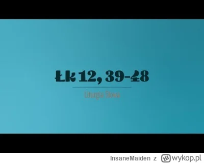 InsaneMaiden - 22 października 2025
Środa XXIX tydzień zwykły 

(Łk 12,39-48)
Jezus p...