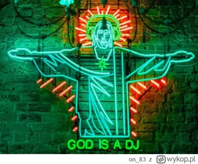 on_83 - Myślałem o neonie "God is a DJ", ale 8k to trochę za dużo:)