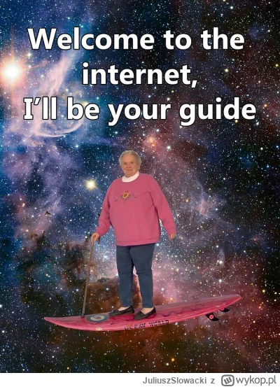 JuliuszSlowacki - @maturzystazeszczecina: kolega nowy w internetach?