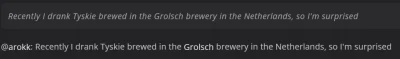 Jailer - @auston: Recently I drank Tyskie brewed in the Grolsch brewery in the Nether...