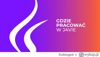 Bulldogjob - Java - jak wybrać miejsce pracy
https://bulldogjob.pl/readme/java-jak-wy...