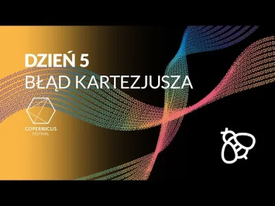 POPCORN-KERNAL -  Copernicus Festival dzień 5: Błąd Kartezjusza 
17.00 KONFRONTACJE: ...