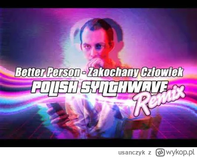 usanczyk - Better Person - Zakochany Człowiek (Synthwave Remix)

oryginał zdecydowani...