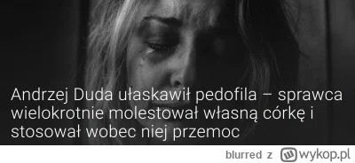 blurred - @Davidozz: A pisowski tylko pedofila: https://bezprawnik.pl/andrzej-duda-ul...