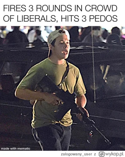 zalogowany_user - @Mirek224 Kyle to bohater, strzelił w grupę lewaków trafił w trzech...