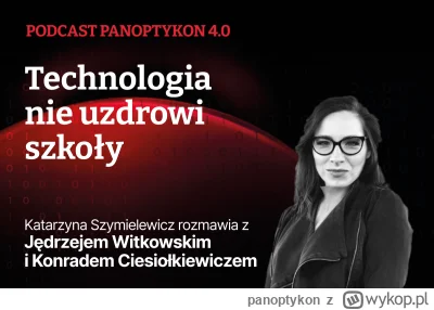 panoptykon - Polska szkoła bardzo potrzebuje innowacji!
Mamy obawy, że jednak nie do ...