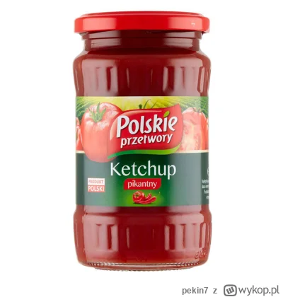 pekin7 - @Sloiko-student_1: Panie nie obrzydzaj Pan, dobre? Jedyny smaczny ketchup to...