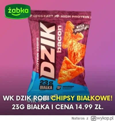 Nafaros - Jak tam młode dziczki, kto skusi się na czipsiki proteinowe od WK za 100 gr...