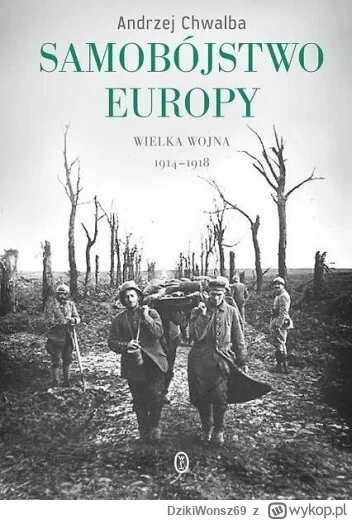DzikiWonsz69 - 124 + 1 = 125

Tytuł: Samobójstwo Europy. Wielka wojna 1914-1918
Autor...