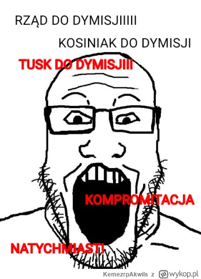 KemezrpAkwils - DO DYMISJI, CZEGO NIS ROZUMIESZ, NATYCHMIAST DYMISJA, D Y M I S J A, ...