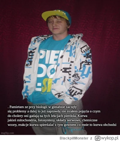 BlackpillMonster - Trzeba było się uczyc biologii i chemii w szkole, a nie tylko klep...
