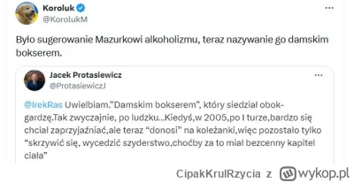 CipakKrulRzycia - @miki4ever: pije, bije żonę. Mam nadzieję, że Mazurek już pisze poz...