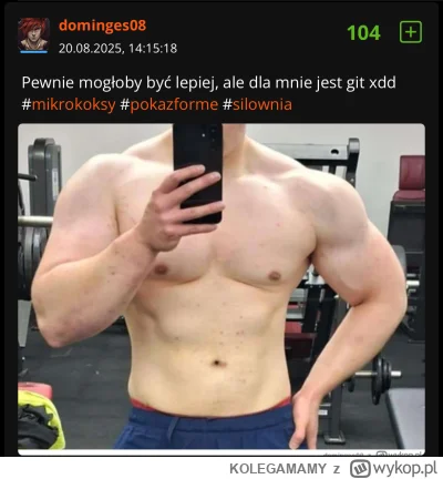 KOLEGAMAMY - @dominges08 dobra, widzę po fotce że ulany jesteś i z treningiem to fakt...