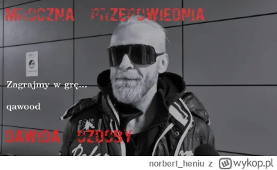 norbertheniu - "Mroczna Przepowiednia Dawida Ozdoby" WYKOPUJ NA GŁÓWNĄ to film, który...