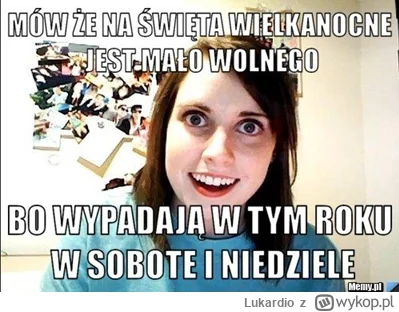 Lukardio - Słabe te święta,jutro  koniec wolnego

#wielkanoc #swieta #gownowpis #prac...