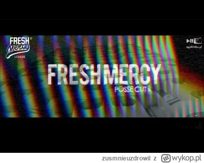 zusmnieuzdrowil - FRESH MERCY Posse Cut II  #rap #muzyka
Produkcja: Niko (1), Dan Mor...
