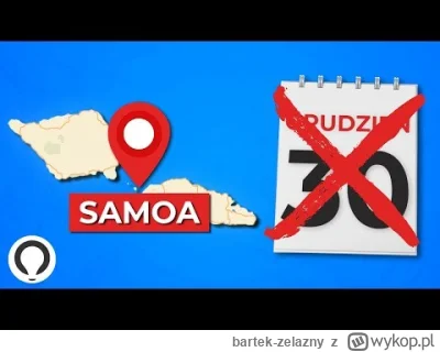 bartek-zelazny - Dlaczego Samoa usunęło jeden dzień z kalendarza?

30 grudnia 2011 by...