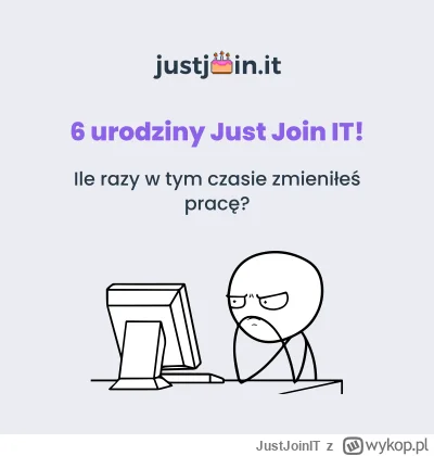 JustJoinIT - To już 6 lat!  Minęło, jak jeden dzień ( ͡° ͜ʖ ͡°) u nas wydarzyło się w...