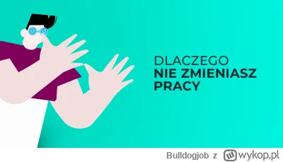 Bulldogjob - Co powstrzymuje chcących zmienić pracę przed zrobieniem tego

Myślisz o ...